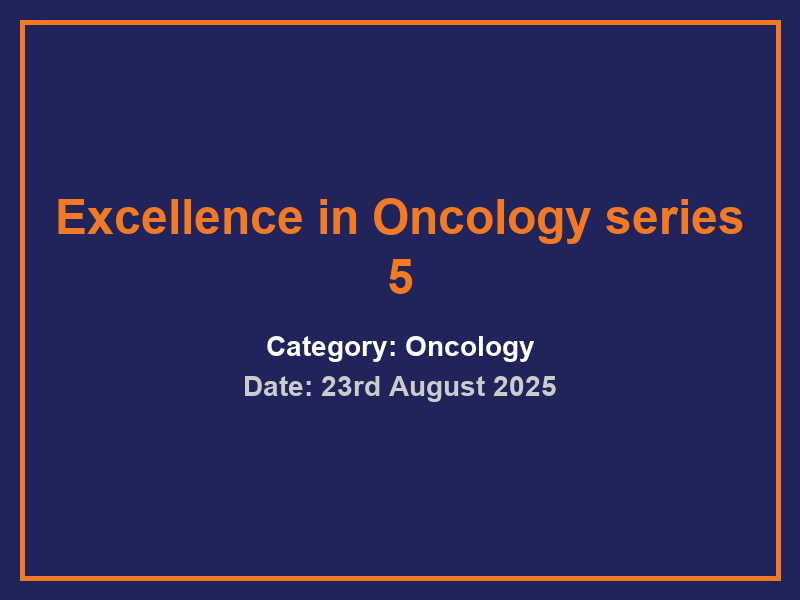 Excellence in Oncology series 5